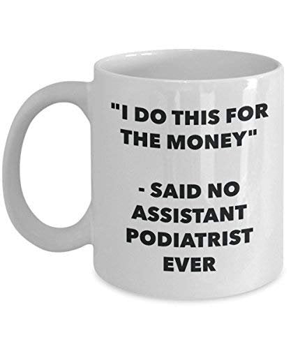 I Do CE pour l'argent – dit n'Assistant podologue jamais Mug rigolo – Tasse à café – Fantaisie anniversaire Idée de Gag cadeaux de Noël 15oz blanc