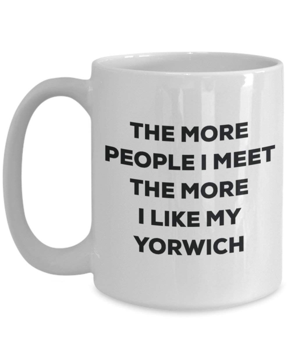 The more people I meet the more I like my Yorwich Mug - Funny Coffee Cup - Christmas Dog Lover Cute Gag Gifts Idea