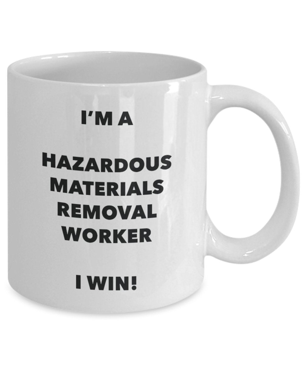 I'm a Hazardous Materials Removal Worker Mug I win - Funny Coffee Cup - Birthday Christmas Gifts Idea