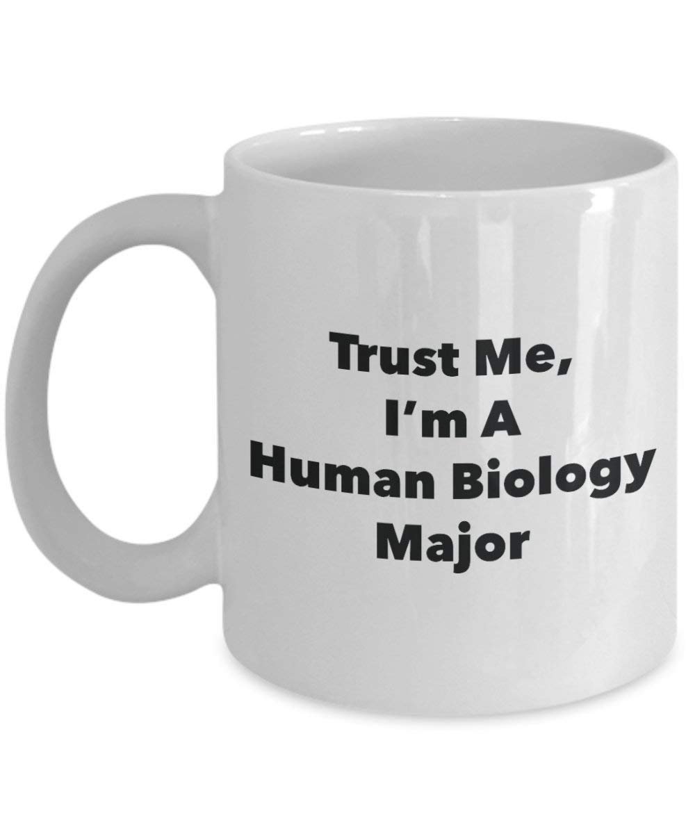 Trust Me, I'm A Human Biology Major Mug - Funny Coffee Cup - Cute Graduation Gag Gifts Ideas for Friends and Classmates (11oz)