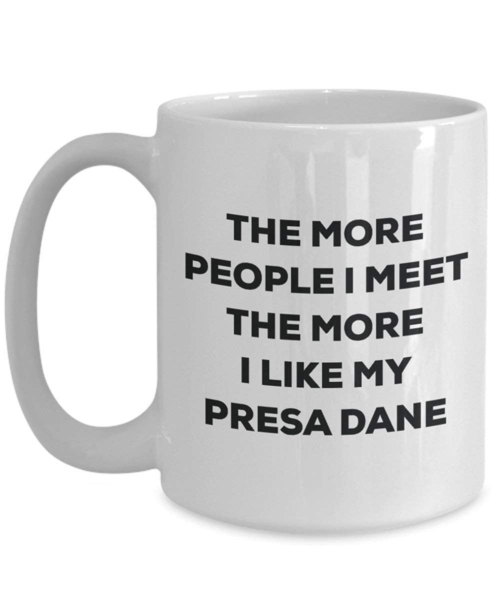 The more people I meet the more I like my Presa Dane Mug - Funny Coffee Cup - Christmas Dog Lover Cute Gag Gifts Idea
