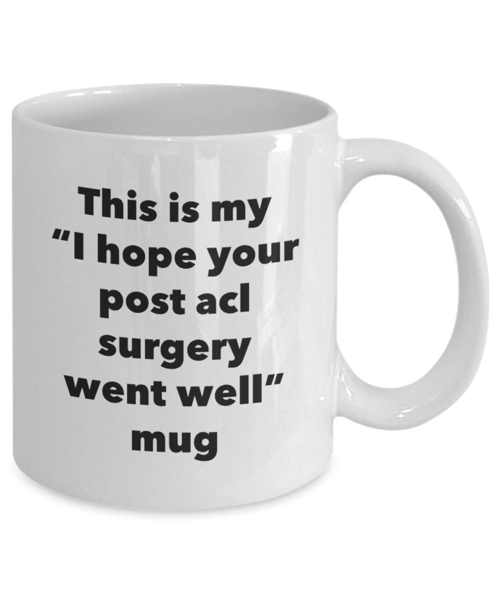 This is My "I Hope Your Post acl Surgery Went Well" Mug - Funny Tea Hot Cocoa Coffee Cup - Novelty Birthday Christmas Anniversary Gag Gifts Idea