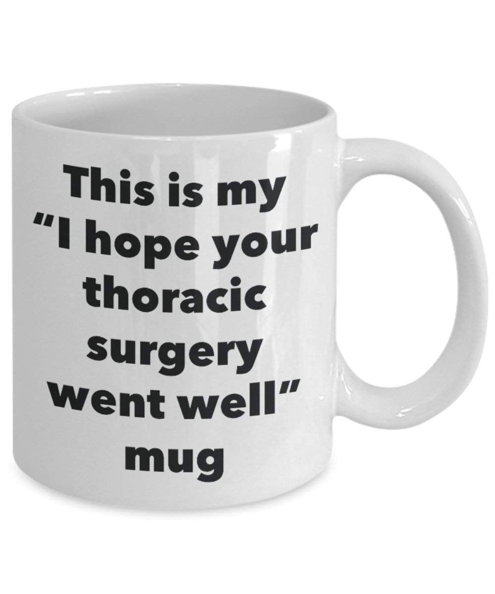 This is My I Hope Your Thoracic Surgery Went Well Mug - Funny Tea Hot Cocoa Coffee Cup - Get Well Soon Gifts - Novelty Well Wisher Gag Gifts Idea (15oz)