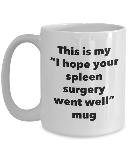 This is My "I Hope Your Spleen Surgery Went Well" Mug - Funny Tea Hot Cocoa Coffee Cup - Novelty Birthday Christmas Anniversary Gag Gifts Idea