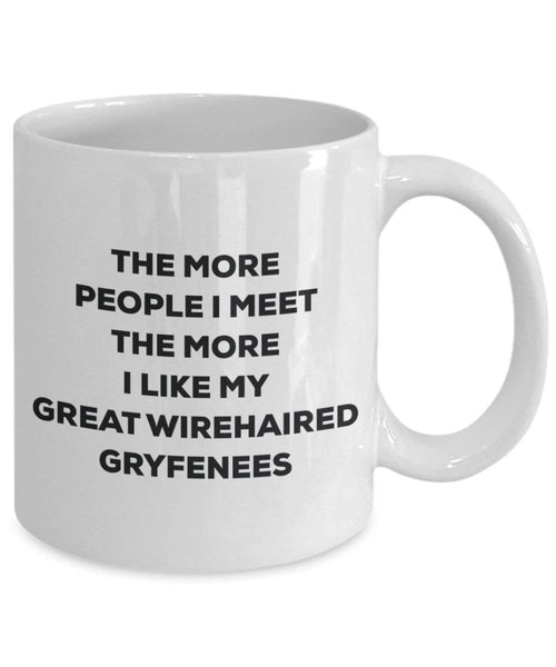 The more people I meet the more I like my Great Wirehaired Gryfenees Mug - Funny Coffee Cup - Christmas Dog Lover Cute Gag Gifts Idea