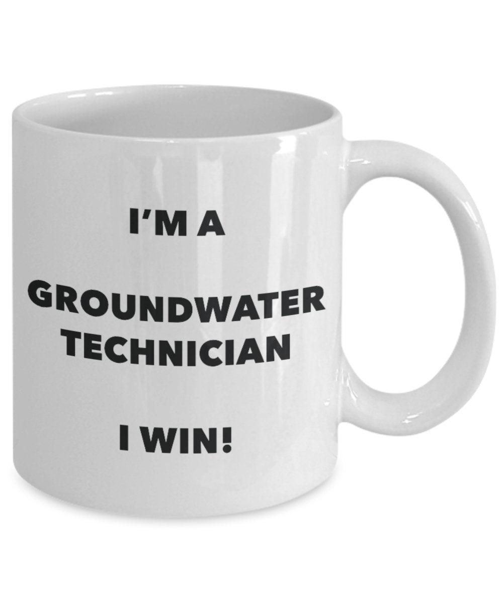 I'm a Groundwater Technician Mug I win - Funny Coffee Cup - Novelty Birthday Christmas Gag Gifts Idea