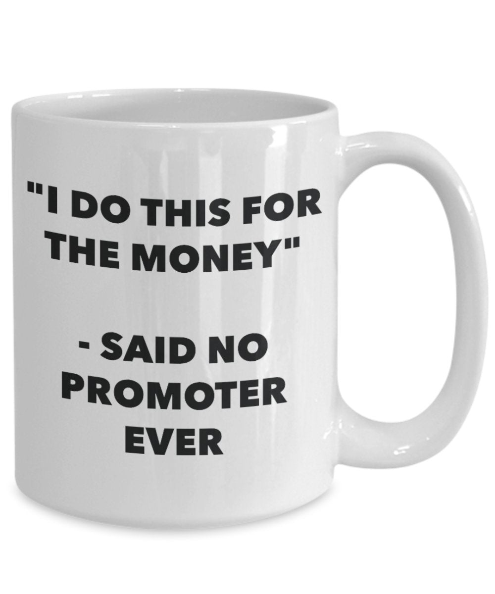 "I Do This for the Money" - Said No Promoter Ever Mug - Funny Tea Hot Cocoa Coffee Cup - Novelty Birthday Christmas Anniversary Gag Gifts Idea