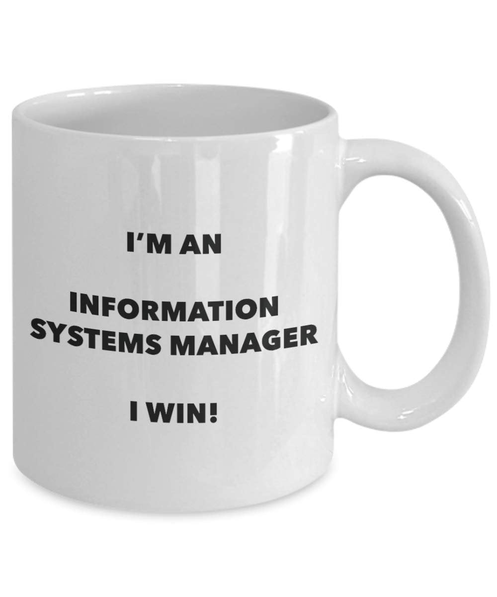 I'm an Information Systems Manager Mug I win - Funny Coffee Cup - Novelty Birthday Christmas Gag Gifts Idea