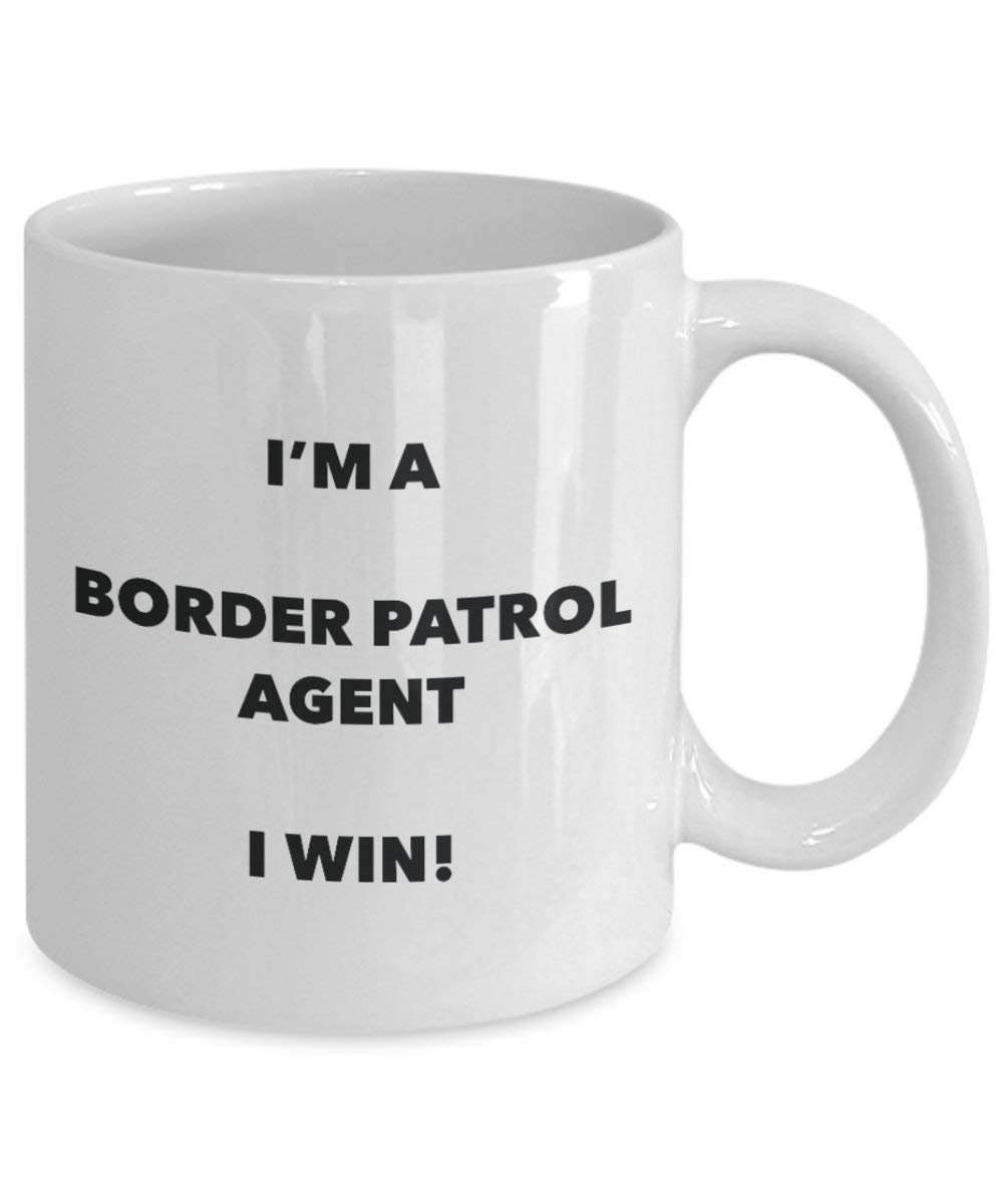 Border Patrol Agent Mug - I'm a Border Patrol Agent I win! - Funny Coffee Cup - Novelty Birthday Christmas Gag Gifts Idea