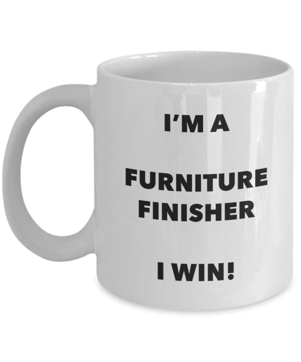 I'm a Furniture Finisher Mug I win - Funny Coffee Cup - Novelty Birthday Christmas Gag Gifts Idea