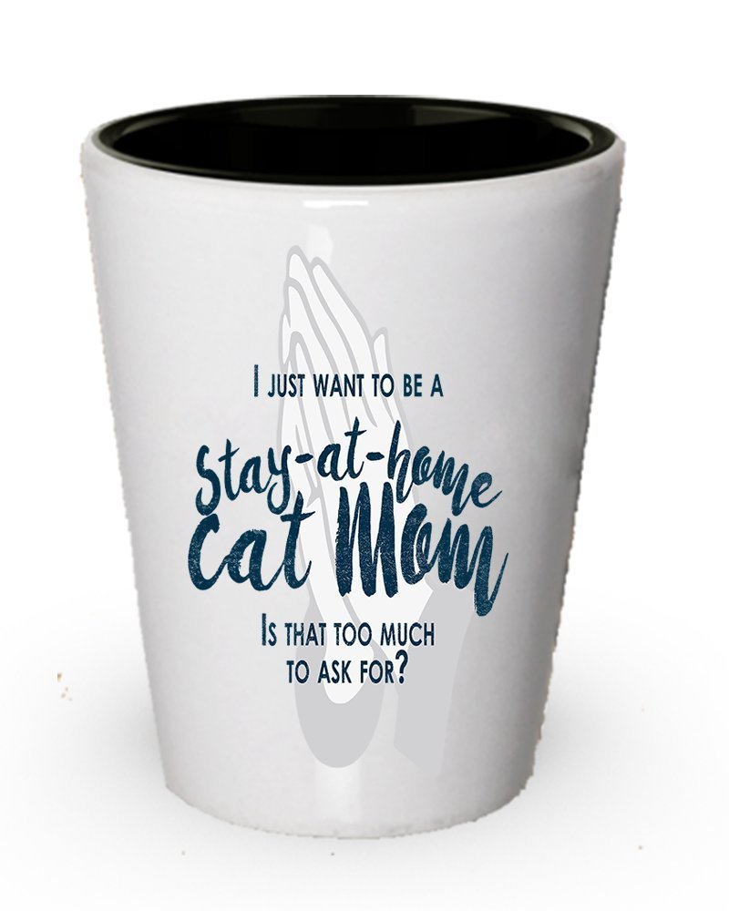 I Just Want to be a rester à la maison Cat Mom Verre Shot – Le Funny cadeaux pour maman
