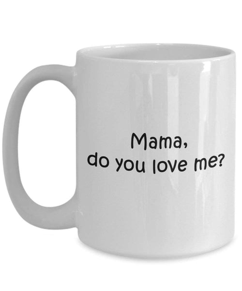 Mama Do You Love Me Kaffee Tasse – Funny Tee Hot Cocoa Kaffeetasse – Neuheit Geburtstag Weihnachten Jahrestag Gag Geschenke Idee