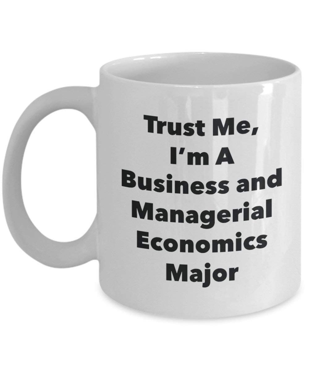 Trust Me, I'm A Business and Managerial Economics Major Mug - Funny Coffee Cup - Cute Graduation Gag Gifts Ideas for Friends and Classmates (15oz)