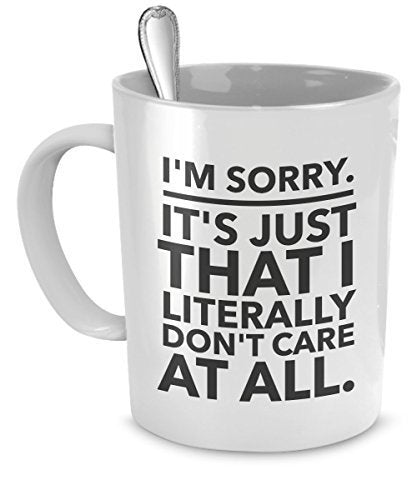 SpreadPassion Kaffeetassen mit Sarcastic – Lustige Büro-Tassen – I'm Sorry – It's Just That I Literally Don't Care At All – Don't Care – Passive Aggressive Tasse