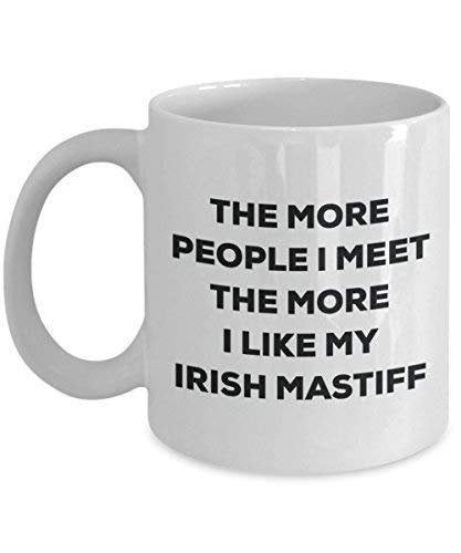 The More People I Meet The More I Like My Irish Mastiff Mug - Funny Coffee Cup - Christmas Dog Lover Cute Gag Gifts Idea