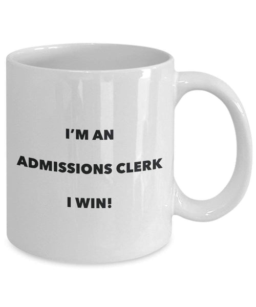 Admissions Clerk Mug - I'm an Admissions Clerk I win! - Funny Coffee Cup - Novelty Birthday Christmas Gag Gifts Idea