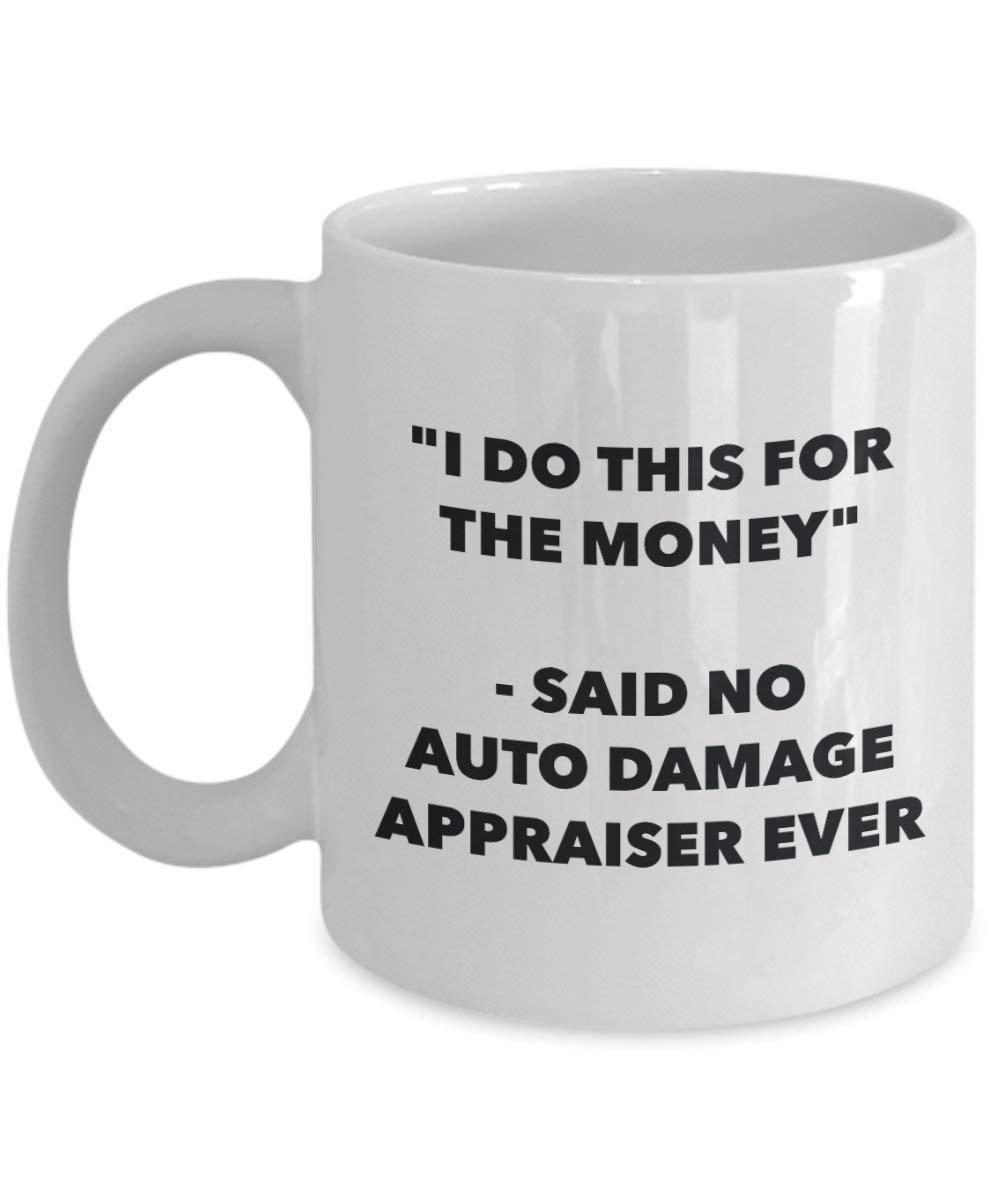 I Do dieser für das Geld – Said No Auto Schäden Sachverständigen Ever Mug – Lustige Kaffeetasse – Neuheit Geburtstag Weihnachten Gag Geschenke Idee