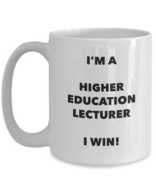 I'm a Higher Education Lecturer Mug I win - Funny Coffee Cup - Novelty Birthday Christmas Gag Gifts Idea