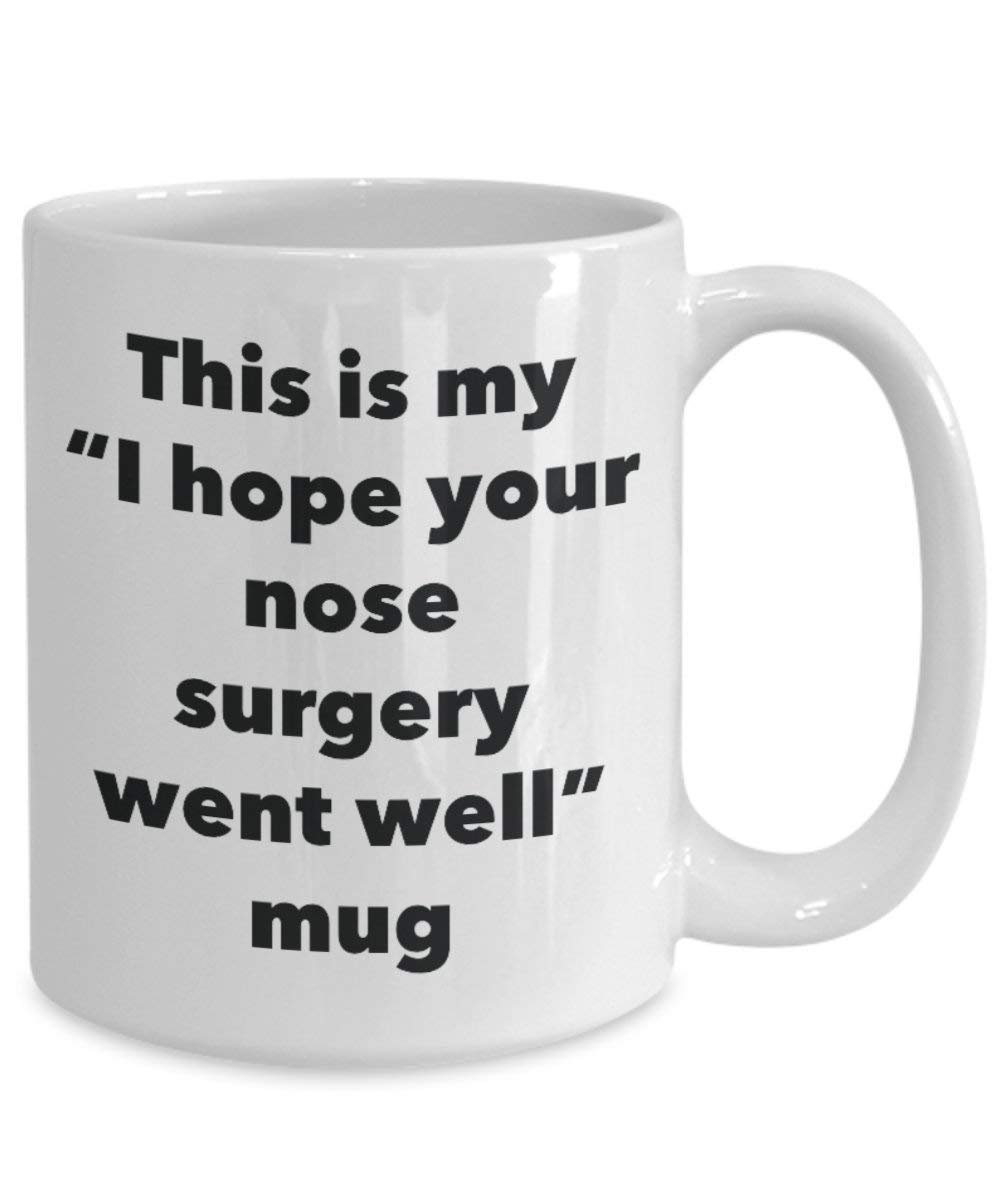 This is My I Hope Your Nose Surgery Went Well Mug - Funny Tea Hot Cocoa Coffee Cup - Get Well Soon Gifts - Novelty Well Wisher Gag Gifts Idea (11oz)