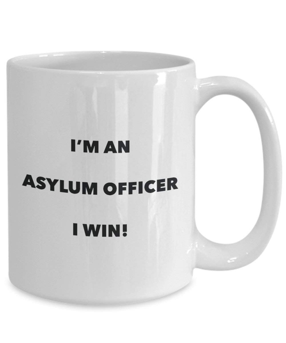 Asylum Officer Mug - I'm an Asylum Officer I win! - Funny Coffee Cup - Novelty Birthday Christmas Gag Gifts Idea