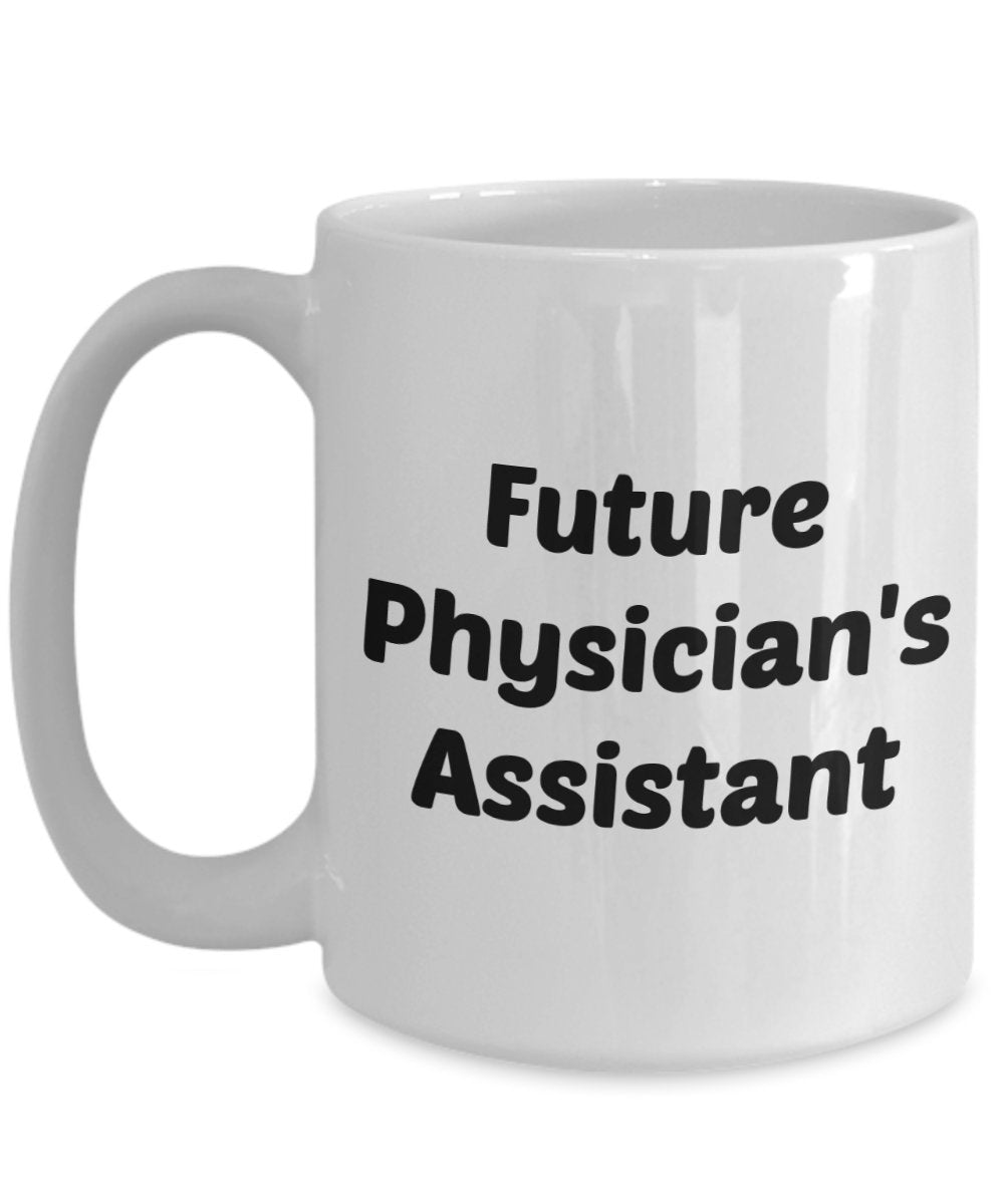 Future Physician Assistant Mug - Funny Tea Hot Cocoa Coffee Cup - Novelty Birthday Christmas Anniversary Gag Gifts Idea