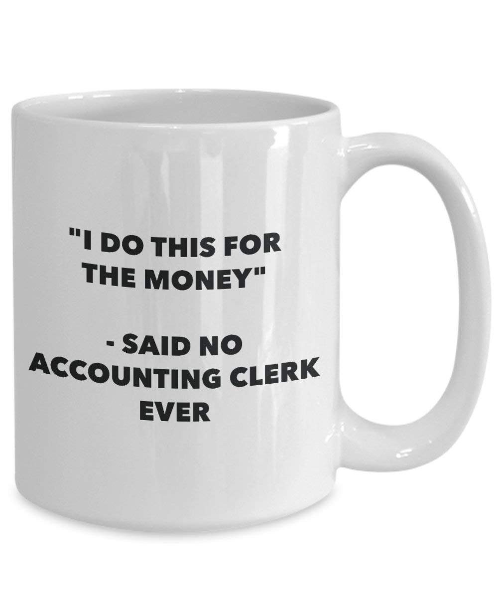 I Do This für das Geld – Said No Accounting Clerk Ever Mug – Lustige Kaffeetasse – Neuheit Geburtstag Weihnachten Gag Geschenke Idee