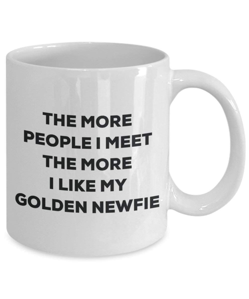 The More People I Meet the More I Like My Golden Newfie Tasse – Funny Coffee Cup – Weihnachten Hund Lover niedlichen Gag Geschenke Idee