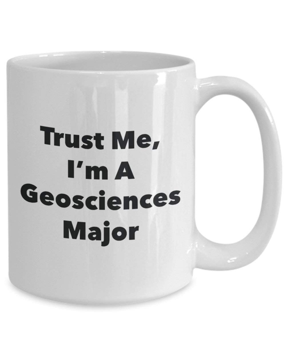 Trust Me, I'm a Geosciences principaux Mug rigolo – Tasse à café – Cute Graduation Gag Gifts idées pour vos amis et Camarades de classe 15oz blanc