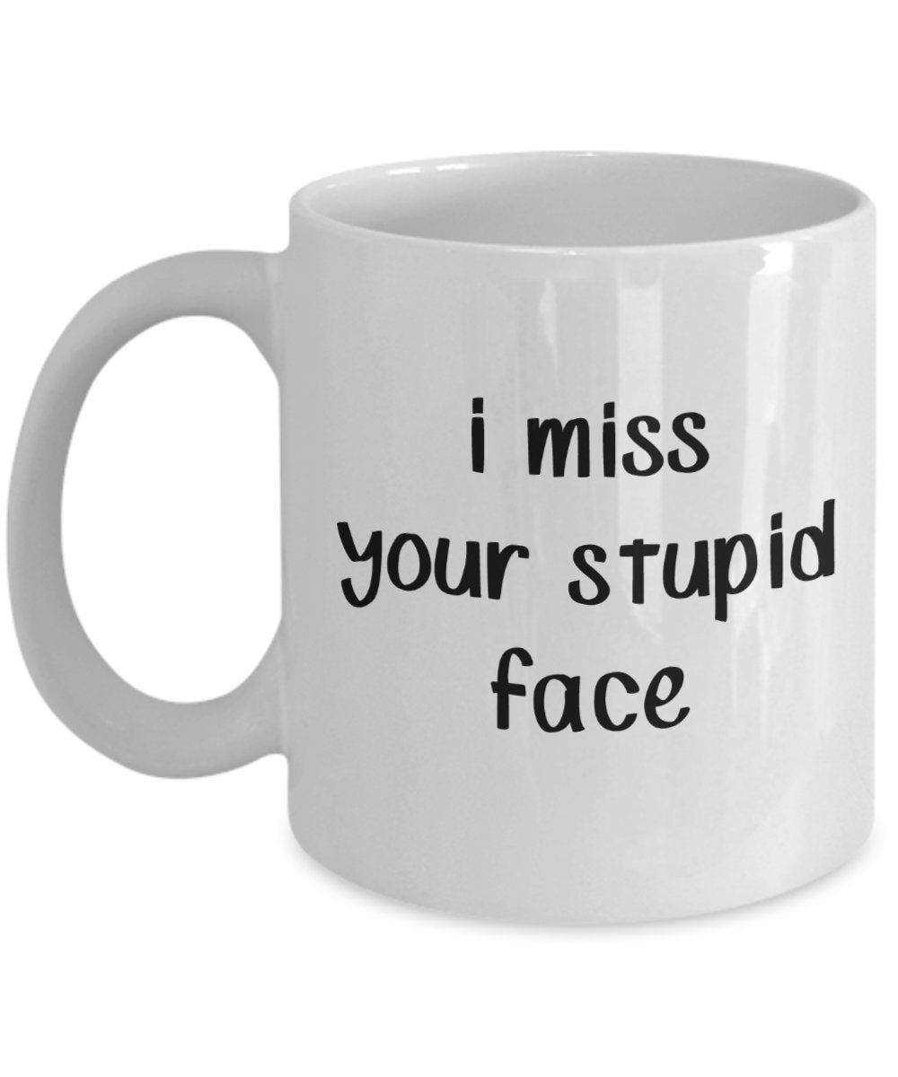 Tasse mit Aufschrift „I Miss Your Stupid Face“ – Stupidity Mugs – Lustige Kaffeetasse – Neuheit Geburtstagsgeschenk