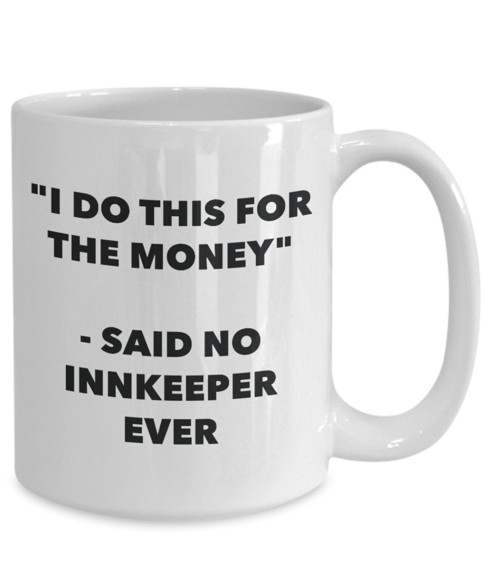 "I Do This for the Money" - Said No Innkeeper Ever Mug - Funny Tea Hot Cocoa Coffee Cup - Novelty Birthday Christmas Anniversary Gag Gifts Idea