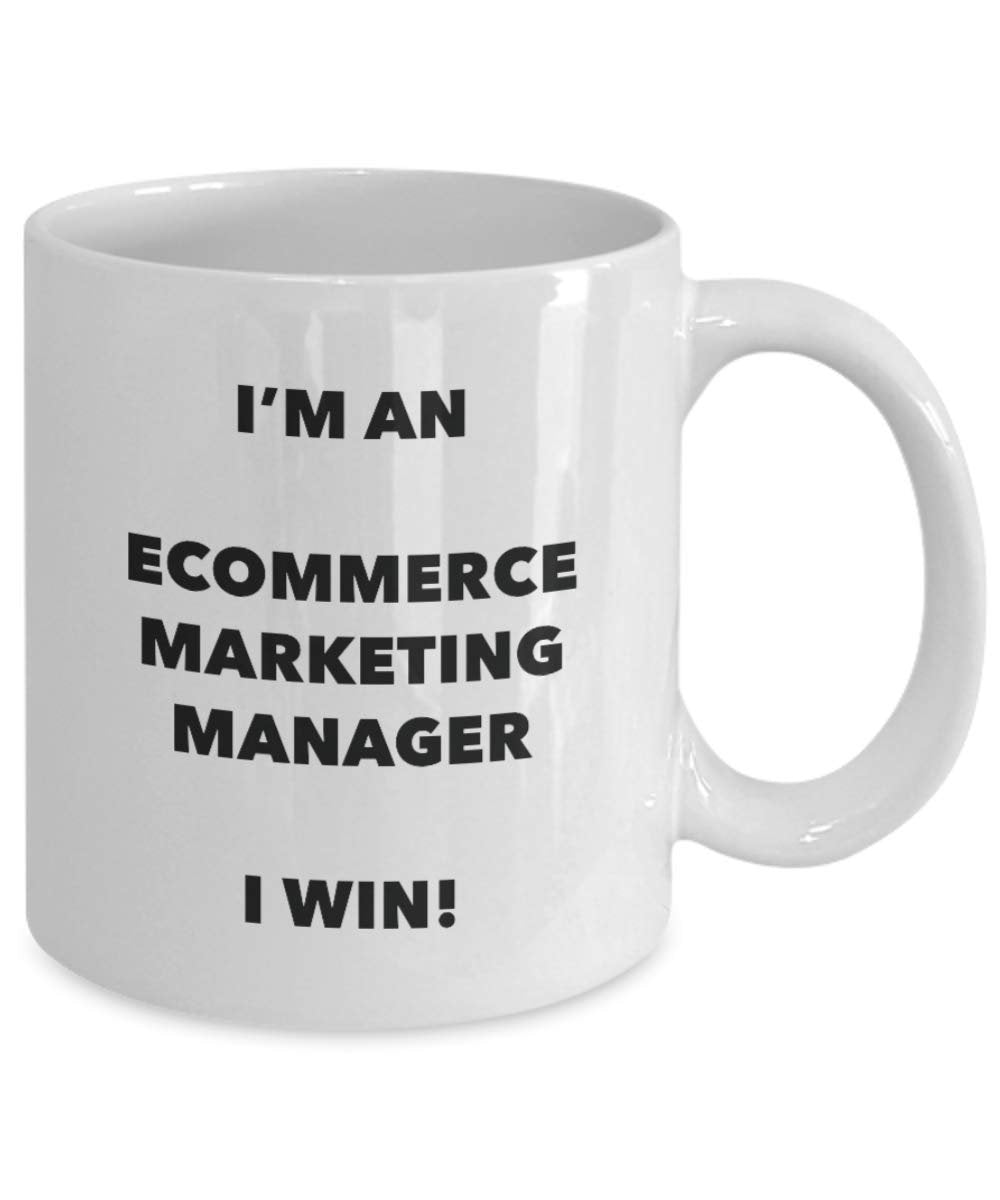 I'm an Ecommerce Marketing Manager I win! - Funny Coffee Cup - Novelty Birthday Christmas Gag Gifts Idea