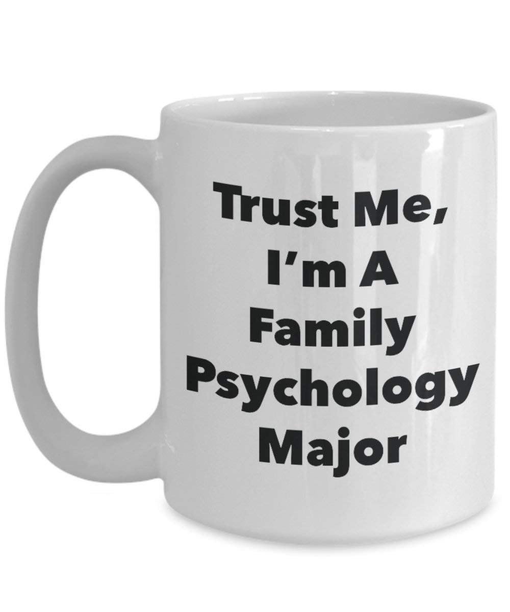 Trust Me, I'm A Family Psychology Major Mug - Funny Coffee Cup - Cute Graduation Gag Gifts Ideas for Friends and Classmates (11oz)