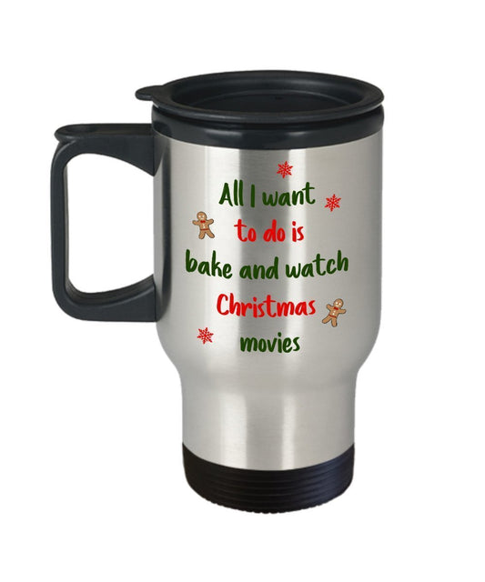All I want to do is bake and watch christmas movies Mug - Bake and watch Hallmark Christmas Movies Travel Mug - Funny Tea Hot Cocoa Coffee Insulated T
