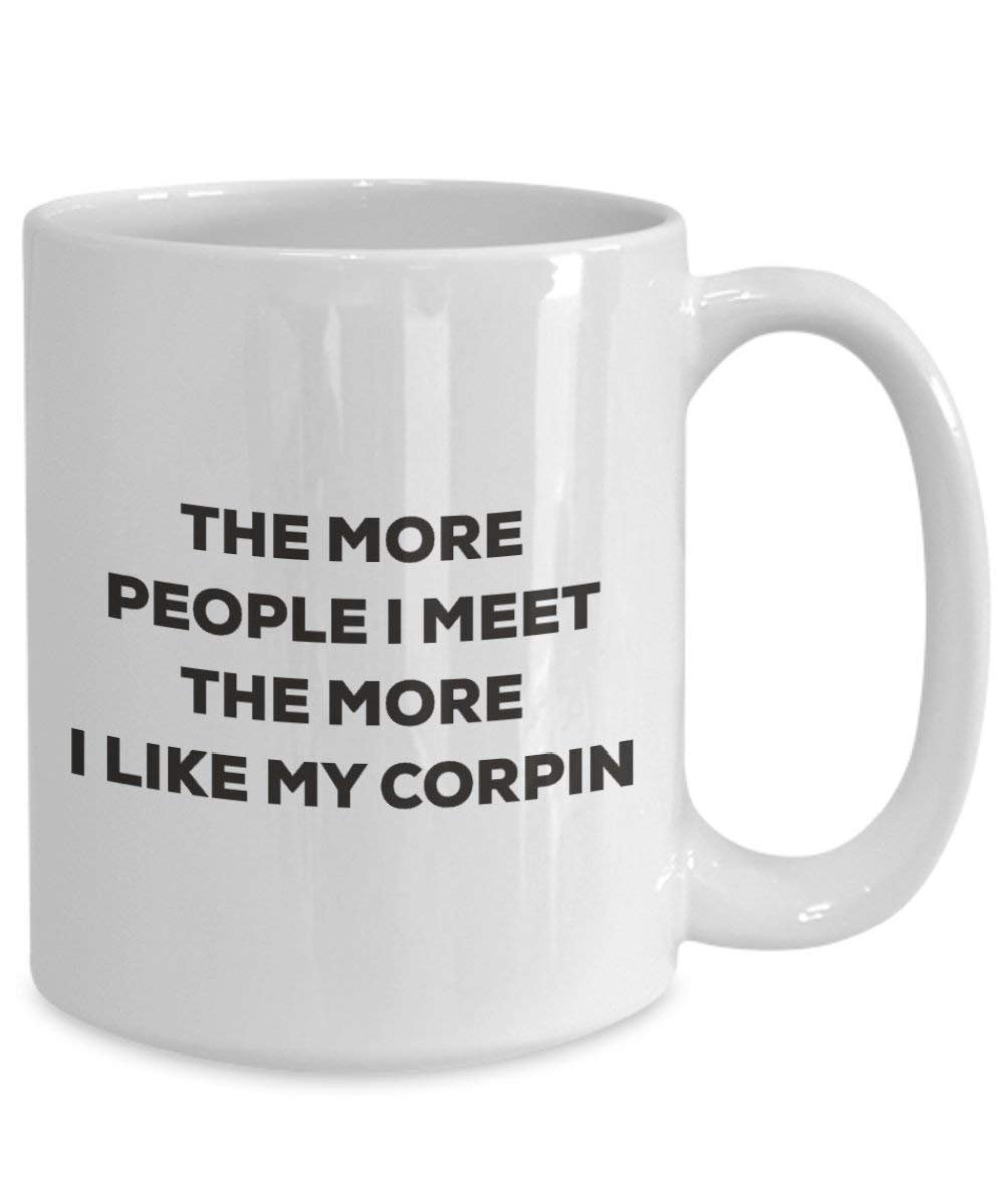 The More People I Meet the More I Like My corpin Tasse – Funny Coffee Cup – Weihnachten Hund Lover niedlichen Gag Geschenke Idee