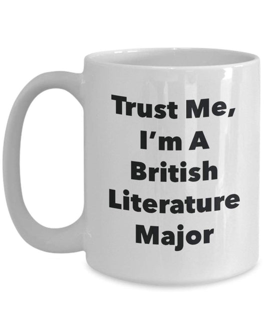 Trust Me, I'm A British Literature Major Mug - Funny Coffee Cup - Cute Graduation Gag Gifts Ideas for Friends and Classmates (11oz)