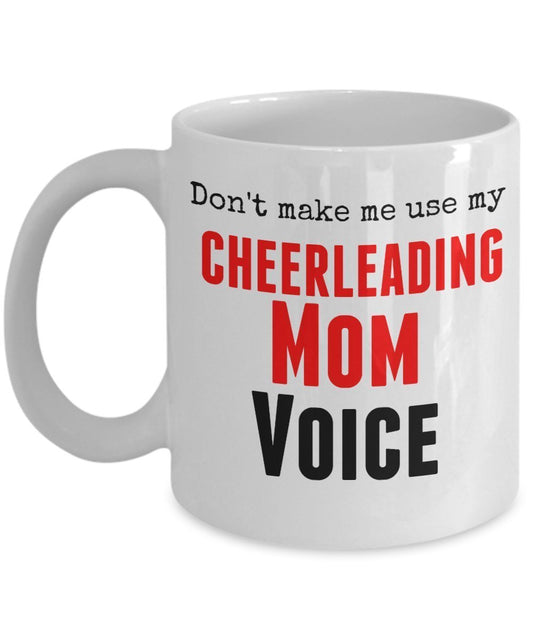 Funny Cheerleading Mug- Don't Make Me Use My Cheerleading Mom Voice -11 oz Ceramic Coffee Mug