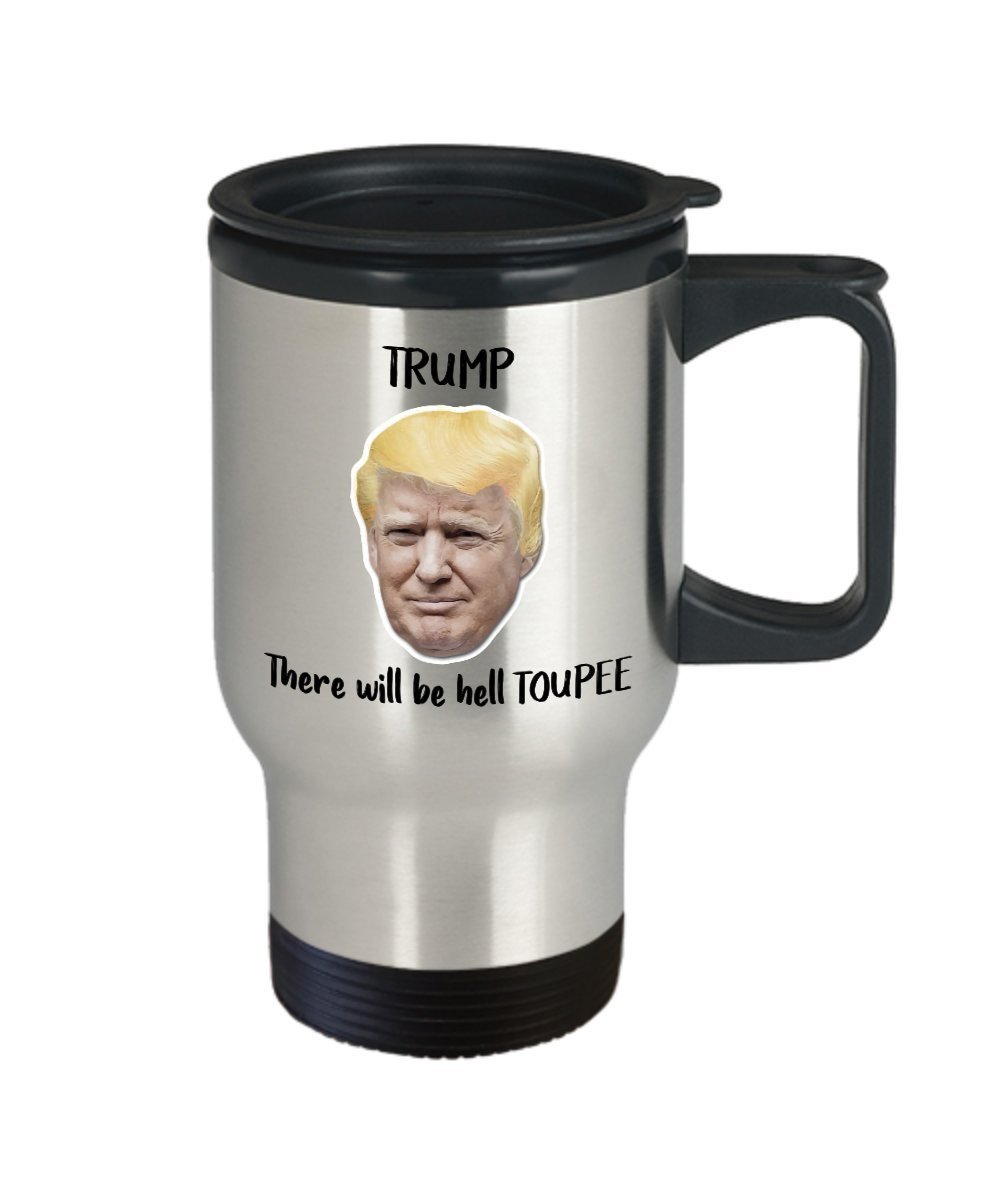 Trump Toupee Travel Mug - Trump There Will Be Hell Toupee- Putin Trump Mug - Funny Tea Hot Cocoa Coffee Insulated Tumbler Cup - Novelty Birthday Chris