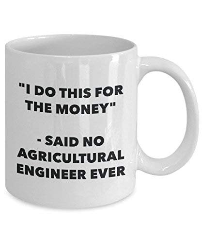 I Do This for The Money - Said No Agricultural Engineer Ever Mug - Funny Coffee Cup - Novelty Birthday Christmas Gag Gifts Idea