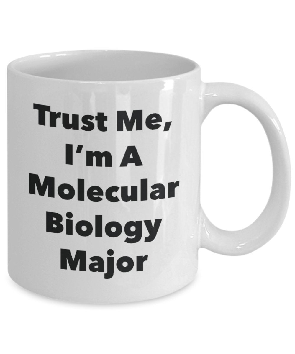 Trust Me, I'm A Molecular Biology Major Mug - Funny Tea Hot Cocoa Coffee Cup - Novelty Birthday Christmas Anniversary Gag Gifts Idea