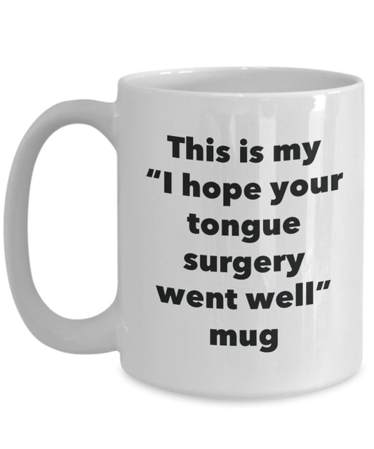 This is My "I Hope Your Tongue Surgery Went Well" Mug - Funny Tea Hot Cocoa Coffee Cup - Novelty Birthday Christmas Anniversary Gag Gifts Idea