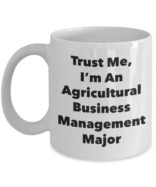 Trust Me, I'm An Agricultural Business Management Major Mug - Funny Coffee Cup - Cute Graduation Gag Gifts Ideas for Friends and Classmates