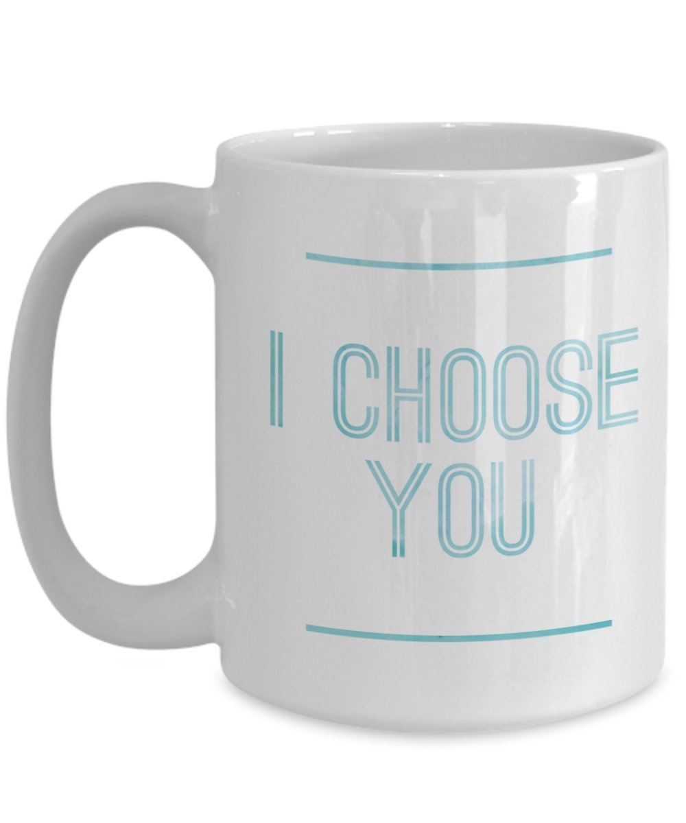 I choose You Funny Coffee mug gift idea for men, Women, husband, wife, boyfriend and girlfriend