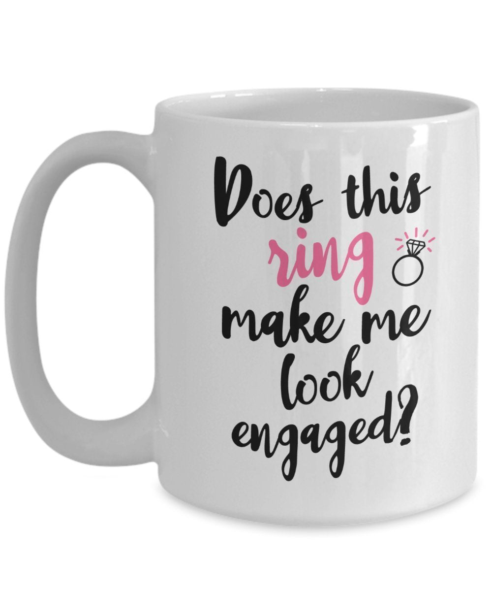 Tasse mit Aufschrift „Does This Ring Make Me Look Engageaged“, lustige Teetasse, Kakao, Kaffeetasse – Neuheit Geburtstag Weihnachten Gag Geschenk Idee