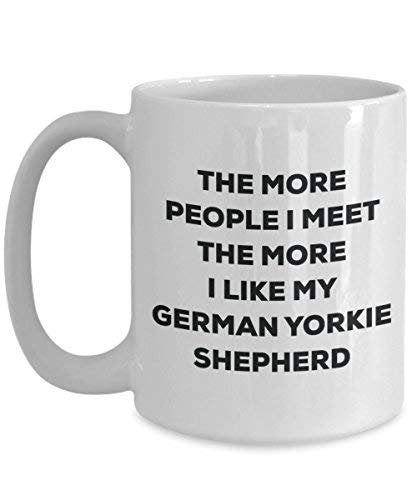 The More People I Meet The More I Like My German Yorkie Shepherd Mug - Funny Coffee Cup - Christmas Dog Lover Cute Gag Gifts Idea