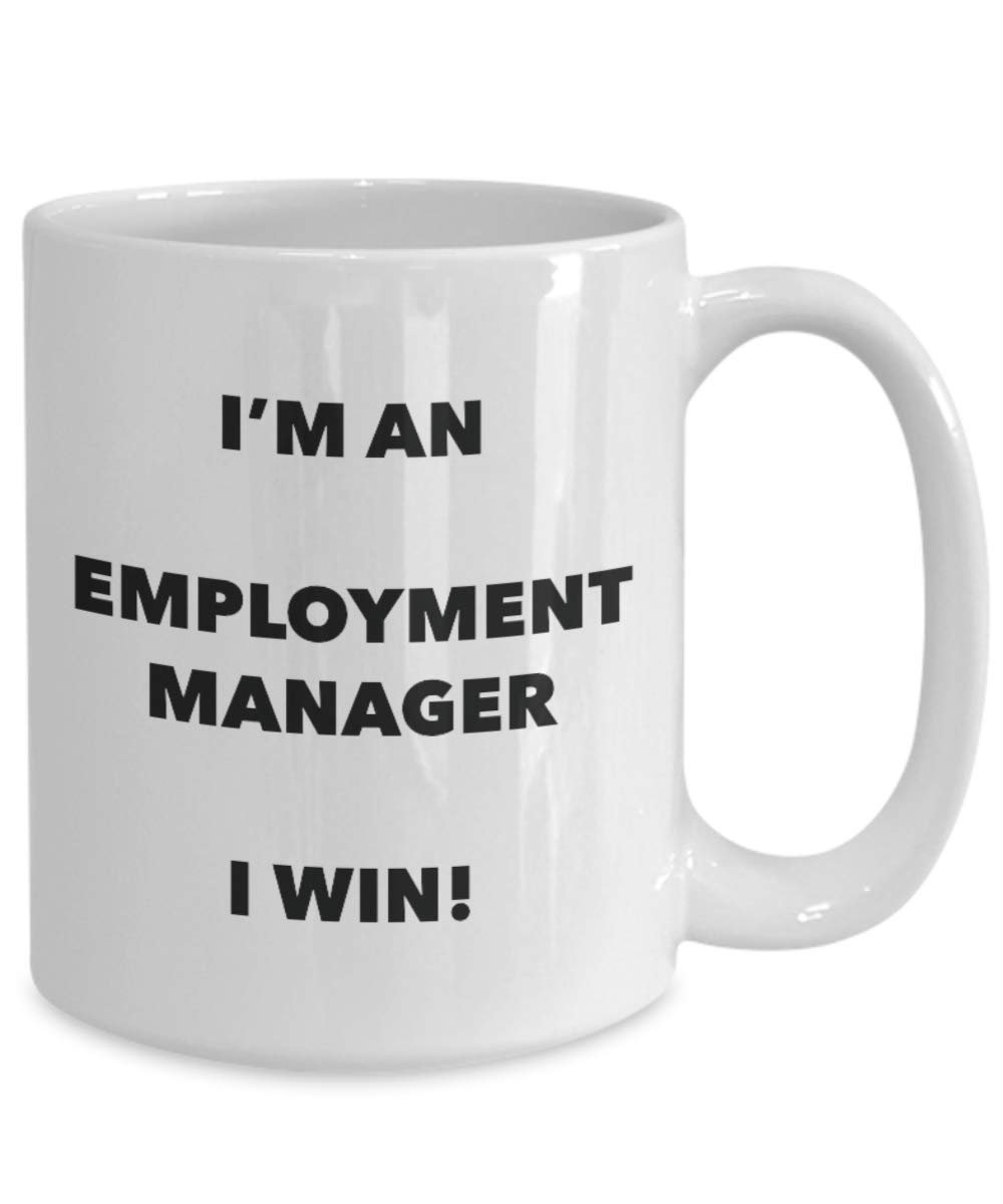 I'm an Employment Manager Mug I win - Funny Coffee Cup - Novelty Birthday Christmas Gag Gifts Idea