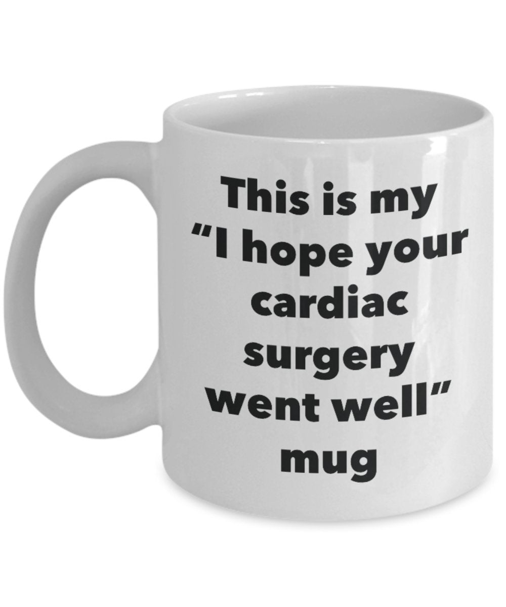 This is My "I Hope Your Cardiac Surgery Went Well" Mug - Funny Tea Hot Cocoa Coffee Cup - Novelty Birthday Christmas Anniversary Gag Gifts Idea