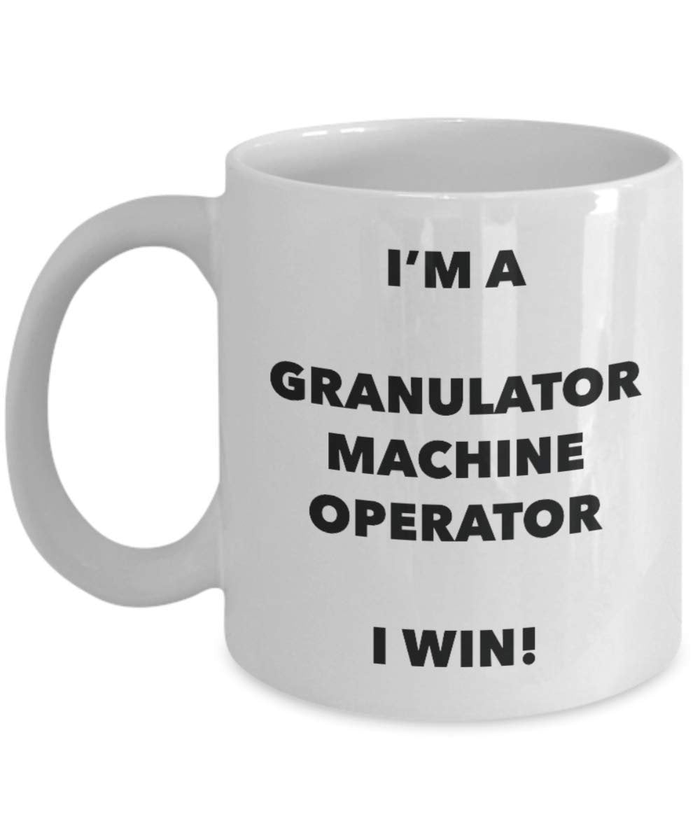 I'm a Granulator Machine Operator Mug I win - Funny Coffee Cup - Birthday Christmas Gifts Idea