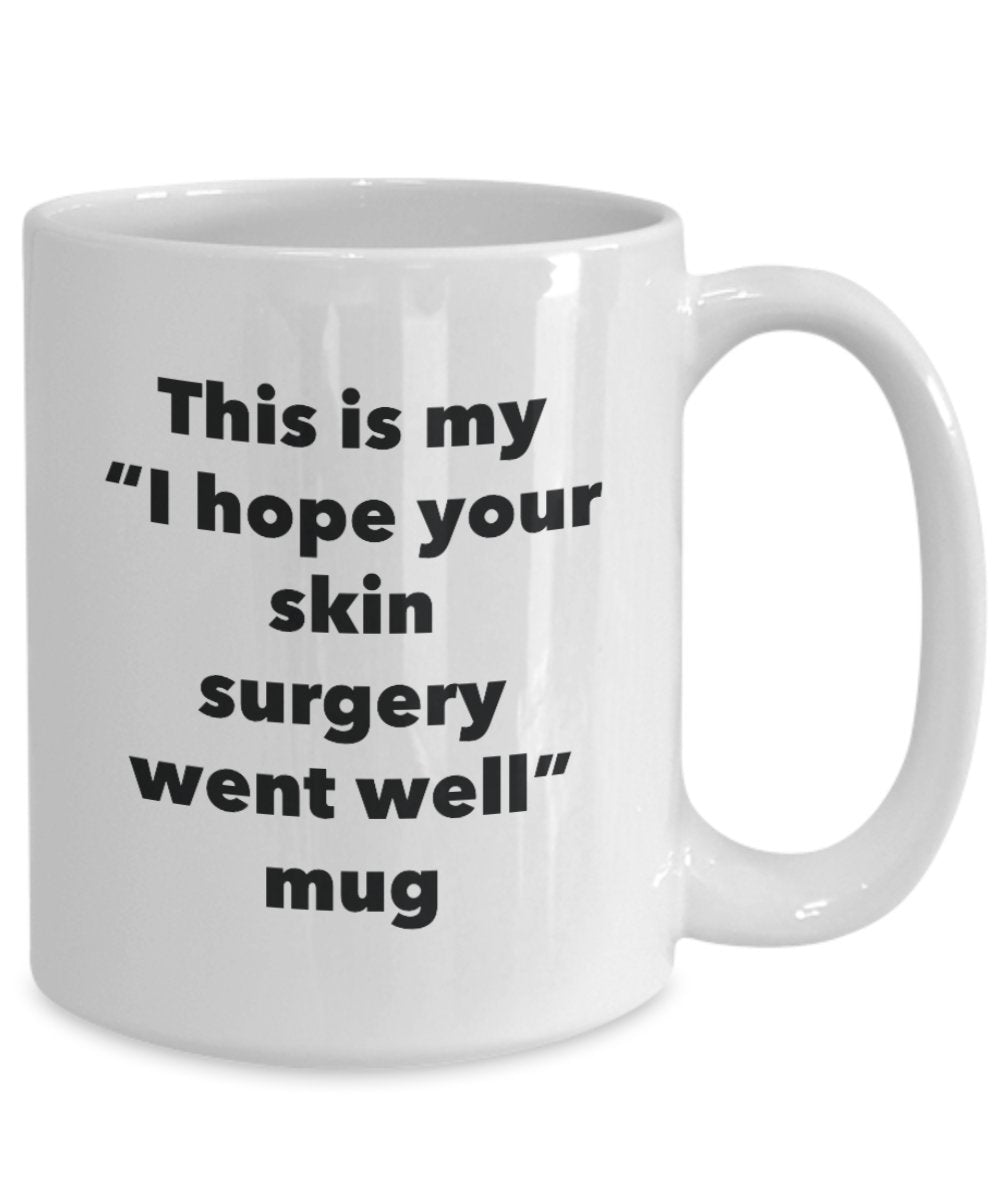 This is My "I Hope Your Skin Surgery Went Well" Mug - Funny Tea Hot Cocoa Coffee Cup - Novelty Birthday Christmas Anniversary Gag Gifts Idea