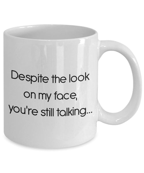 Kaffeebecher mit Aufschrift"Even The Look on My Face Your Still Talking Tasse", lustige Teetasse für heiße Kakao