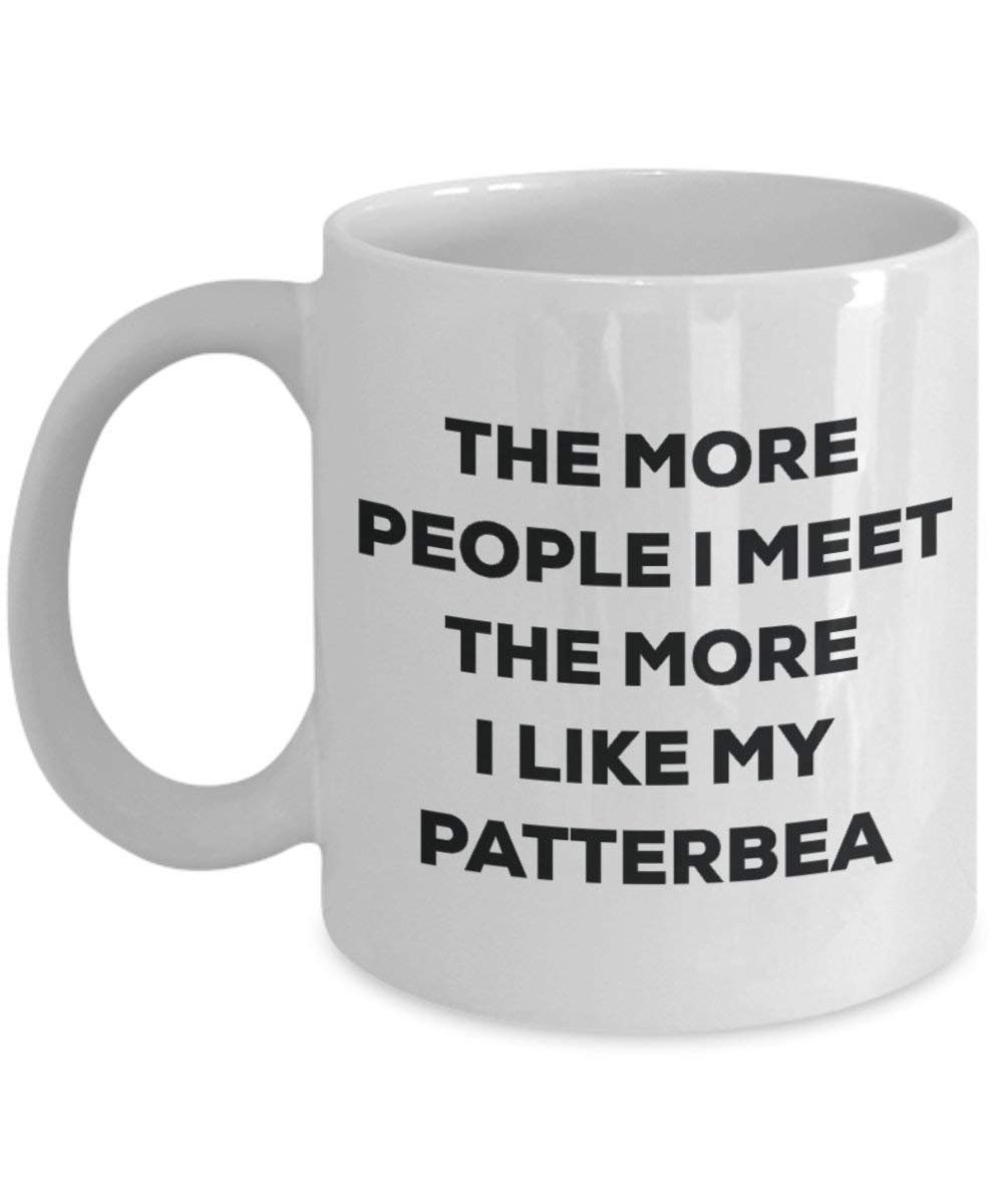 The more people I meet the more I like my Patterbea Mug - Funny Coffee Cup - Christmas Dog Lover Cute Gag Gifts Idea